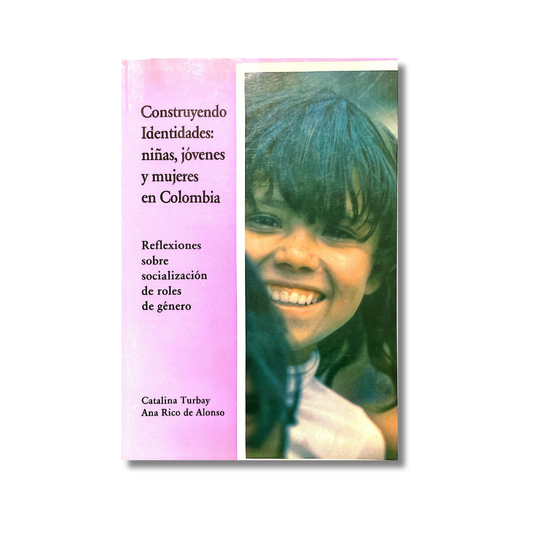 Construyendo identidades: niñas, jóvenes y mujeres en Colombia