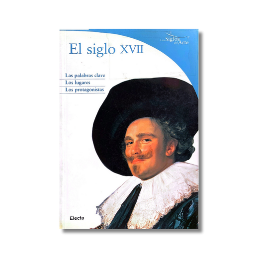 El siglo XVII Las palabras clave, los lugares, los protagonistas