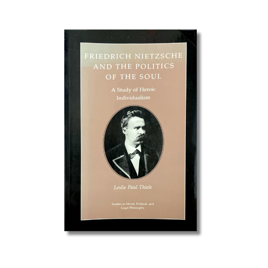 Friedrich Nietzsche and the politics of the soul