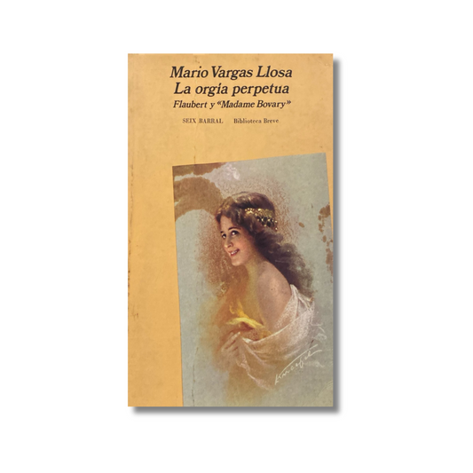 La orgía perpetua. Flaubert y "Madame Bovary"
