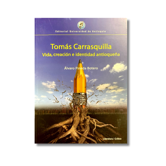 Tomás Carrasquilla. Vida, creación e identidad antioqueña