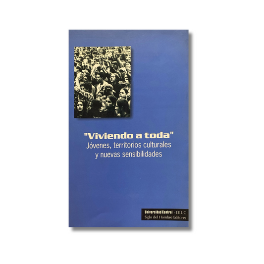 "Viviendo a toda" Jóvenes, territorios culturales y nuevas sensibilidades