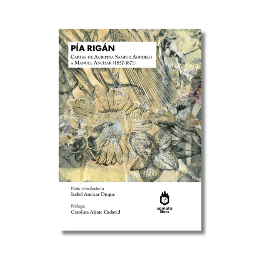 Pía Rigán. Cartas de Agripina Samper Agudelo a Manuel Ancízar