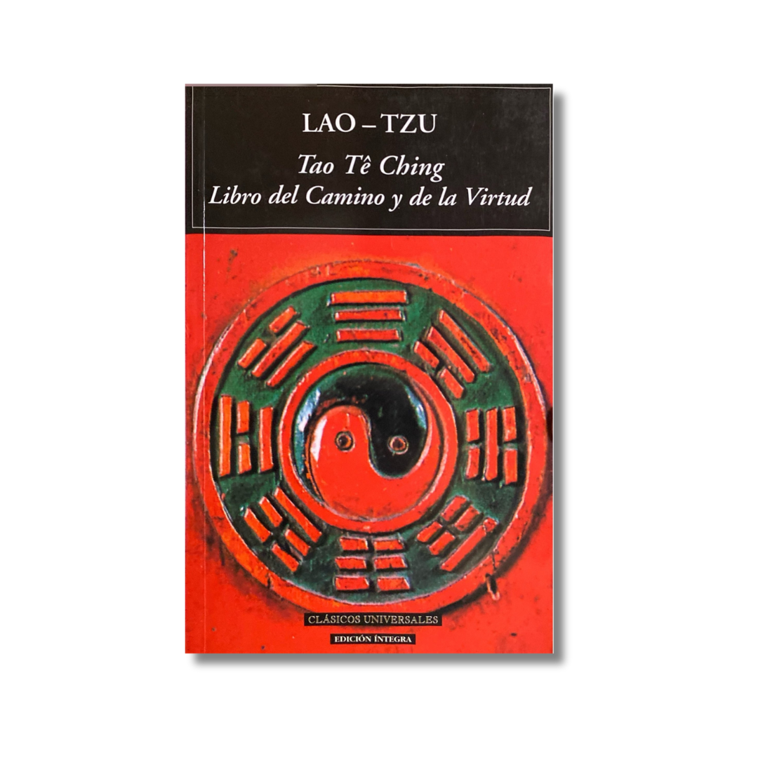 Tao Tê Ching. Libro del camino y de la virtud