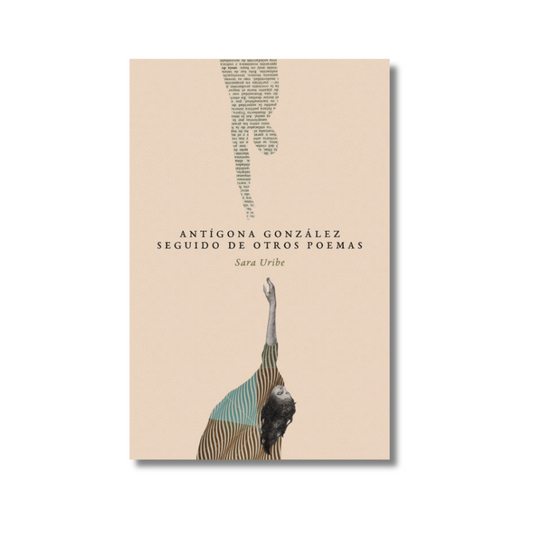 Antígona gonzález seguido de otros poemas